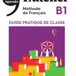 L'atelier, Méthode de Français, B1 Guide Pratique de Classe