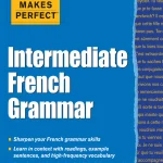 Practice Makes Perfect, Intermediate French Grammar