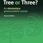 Tree or Three, An Elementary Pronunciation Course